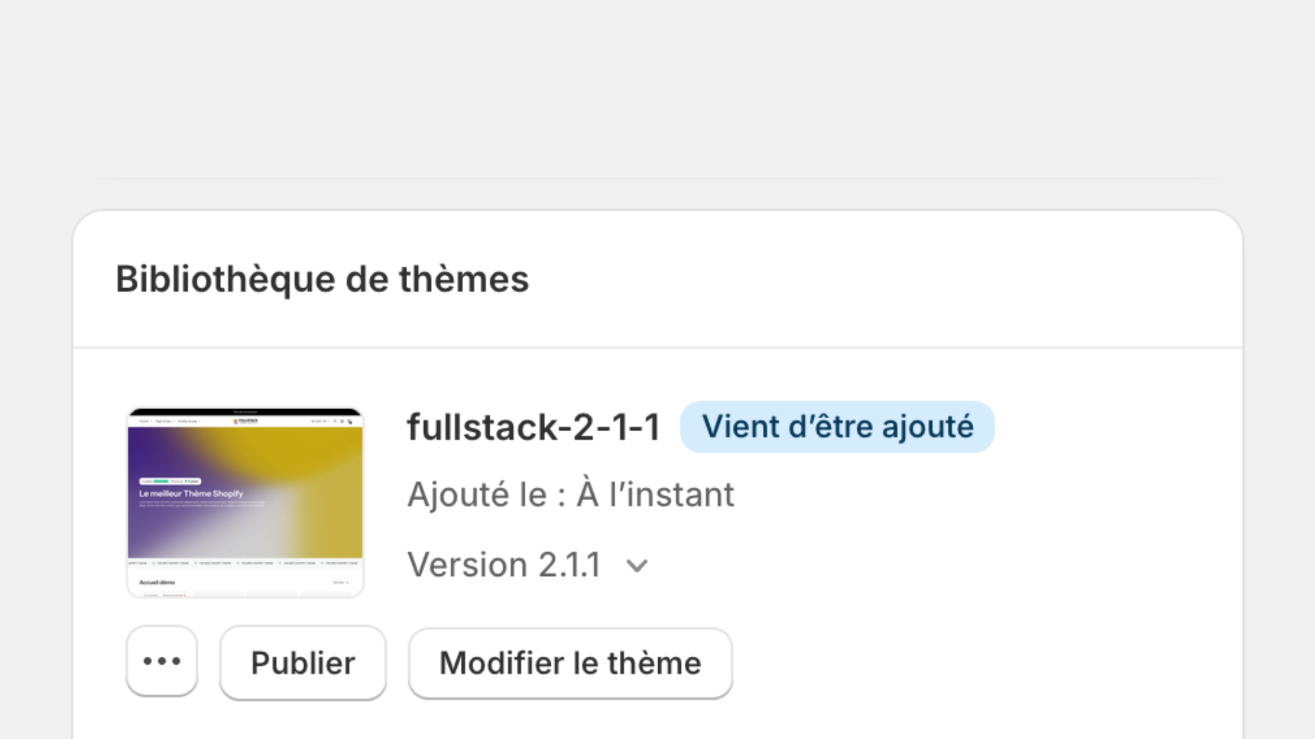 Interface de la bibliothèque de thèmes Shopify montrant le thème 'fullstack-2-1-1' récemment ajouté, version 2.1.1, avec options Publier et Modifier le thème.